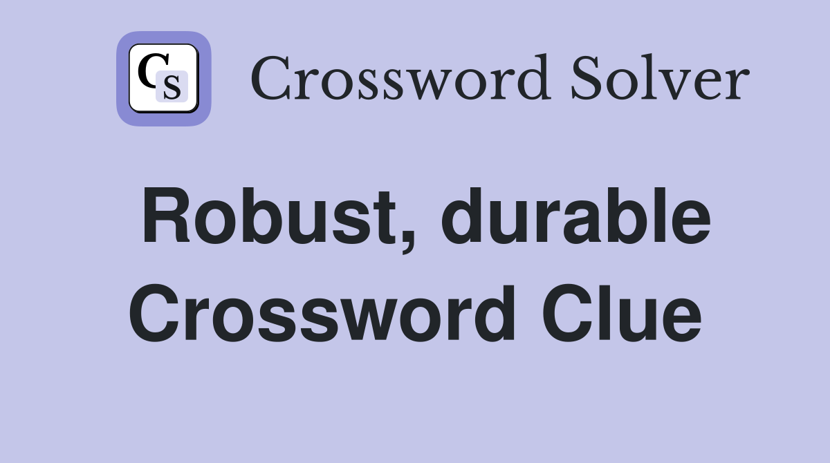 Robust, durable Crossword Clue