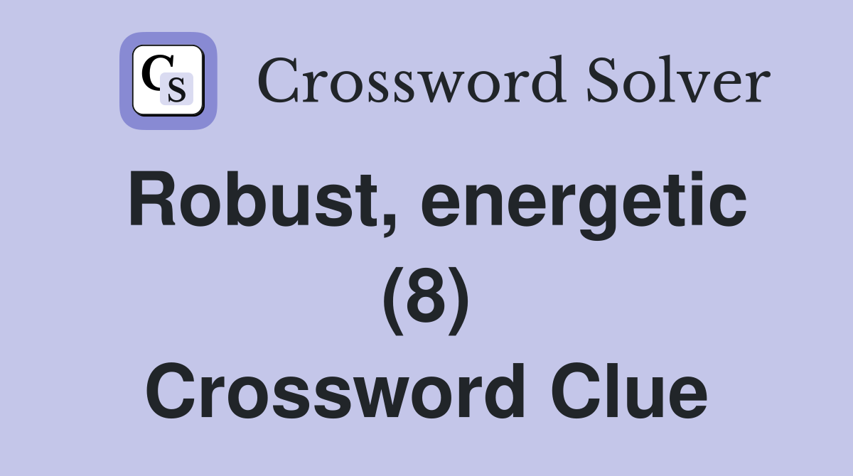 Robust, energetic (8) Crossword Clue