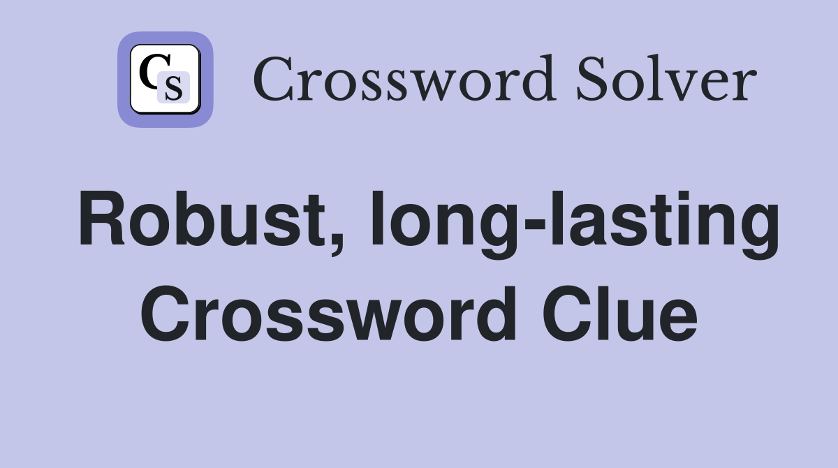 Robust, long-lasting Crossword Clue