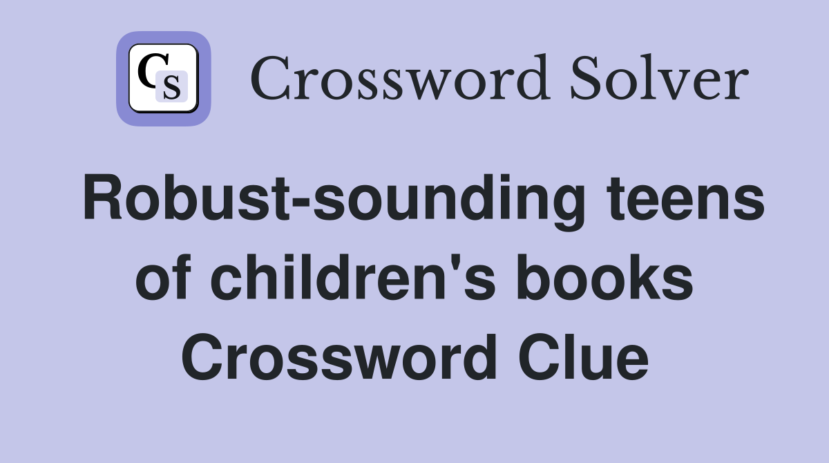 Robust-sounding teens of children's books Crossword Clue