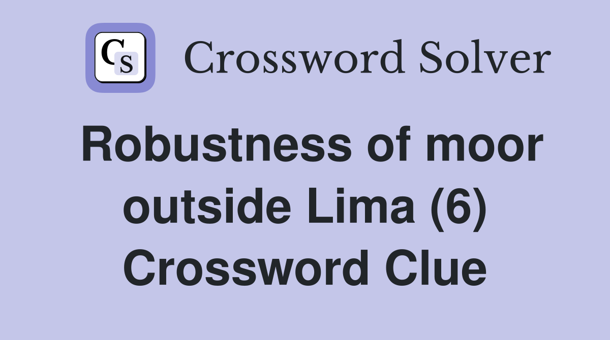 Robustness of moor outside Lima (6) Crossword Clue