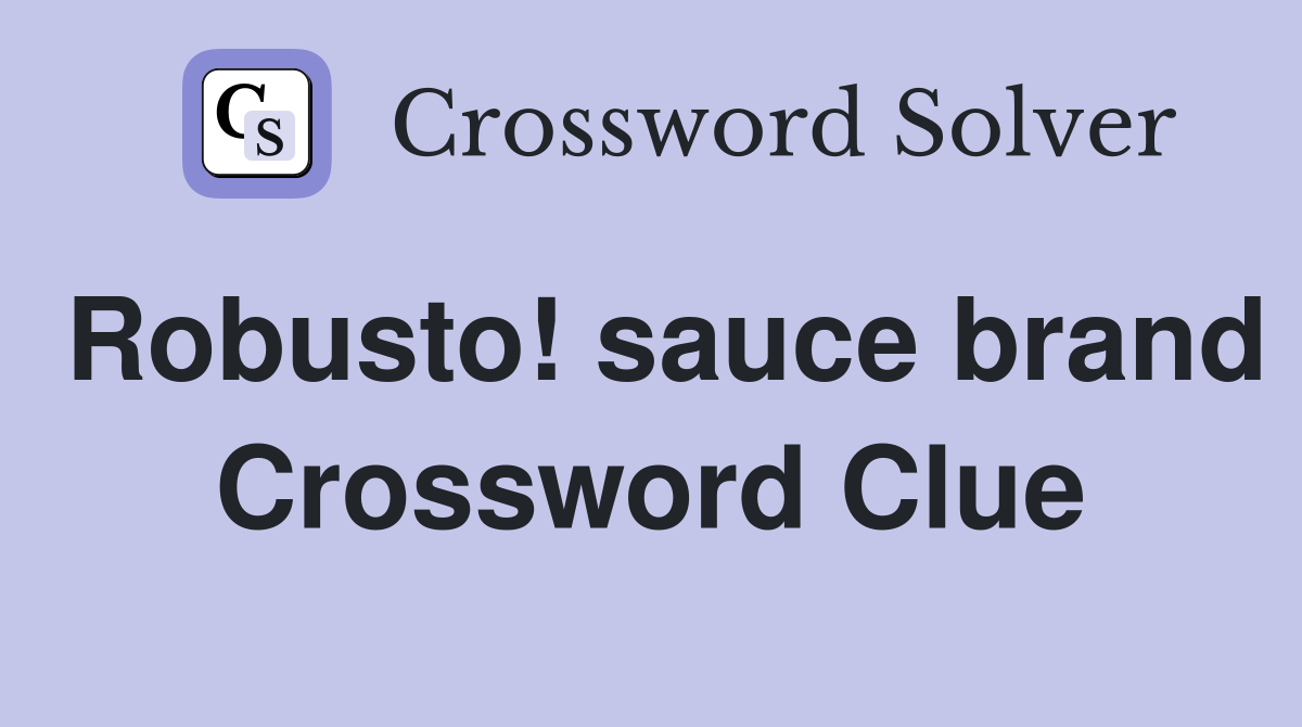 Robusto! sauce brand Crossword Clue