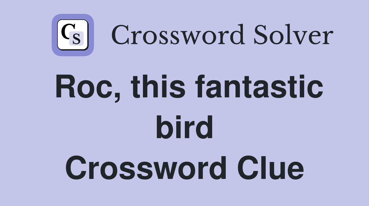 Roc, this fantastic bird Crossword Clue