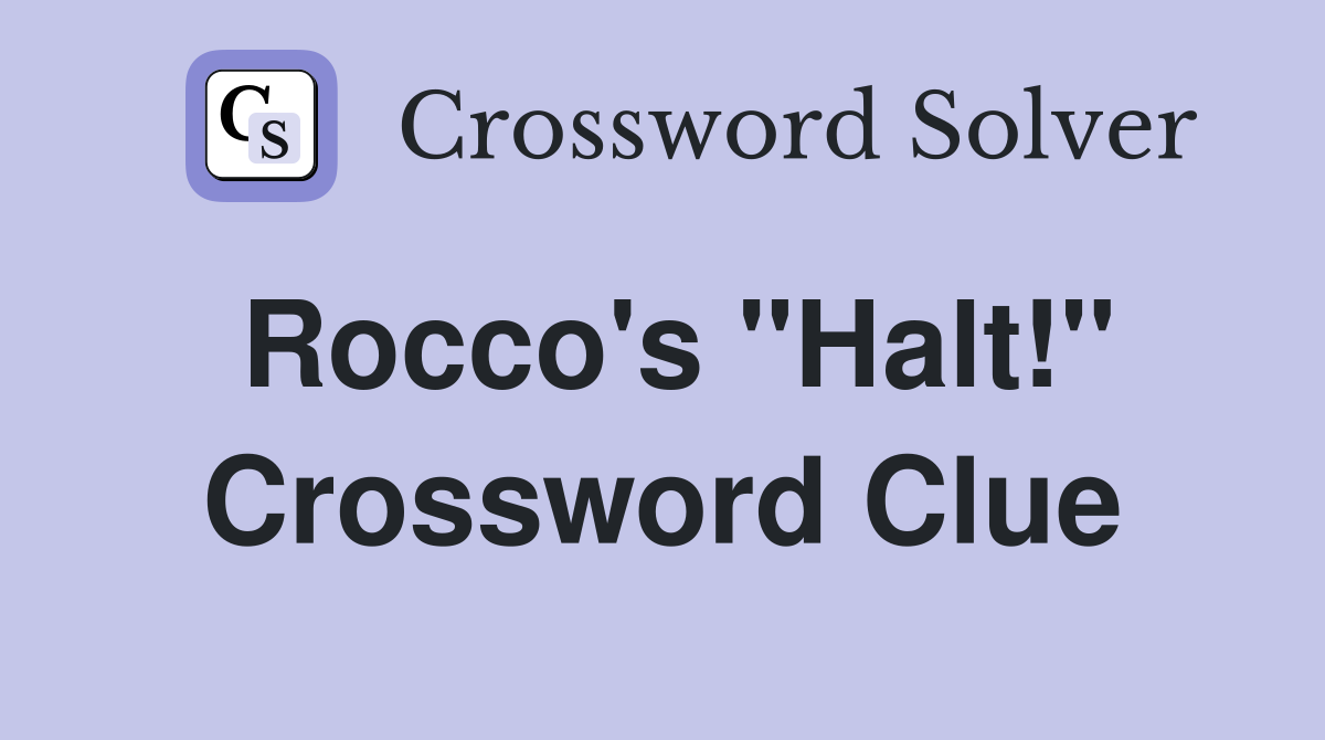 Rocco's "Halt!" Crossword Clue