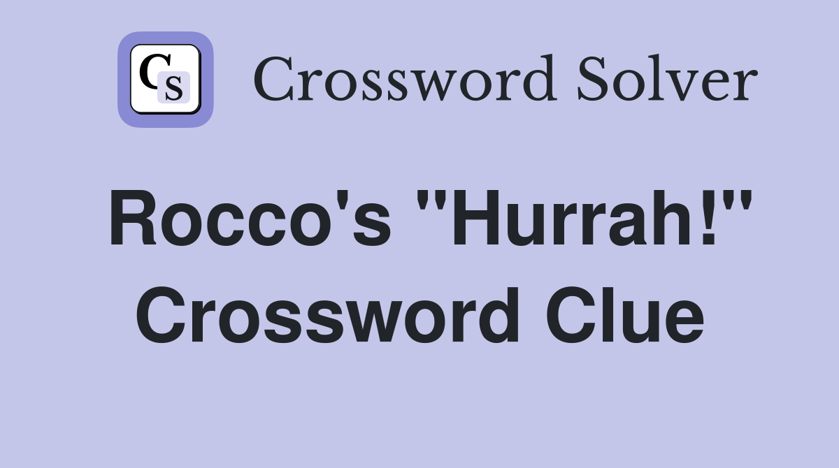 Rocco's "Hurrah!" Crossword Clue