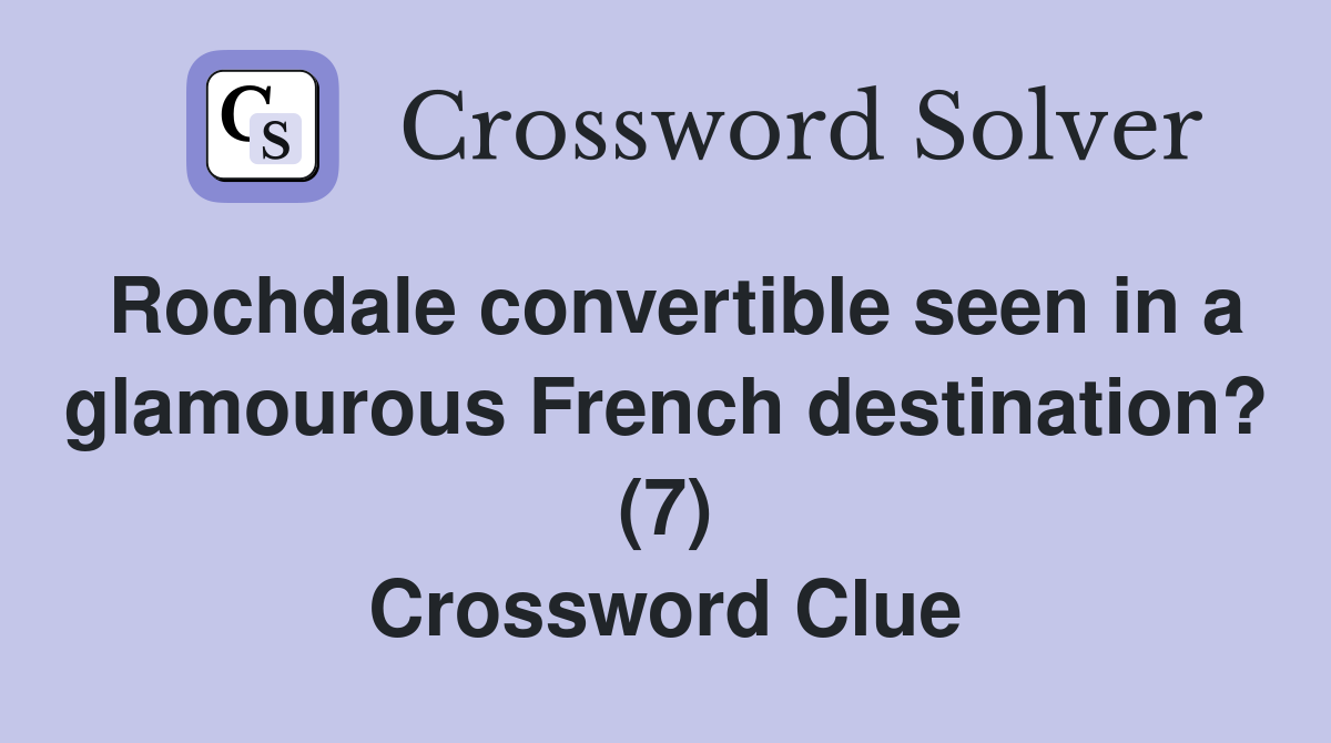 Rochdale convertible seen in a glamourous French destination? (7) Crossword Clue