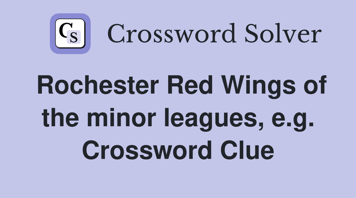 Rochester Red Wings of the minor leagues, e.g. Crossword Clue