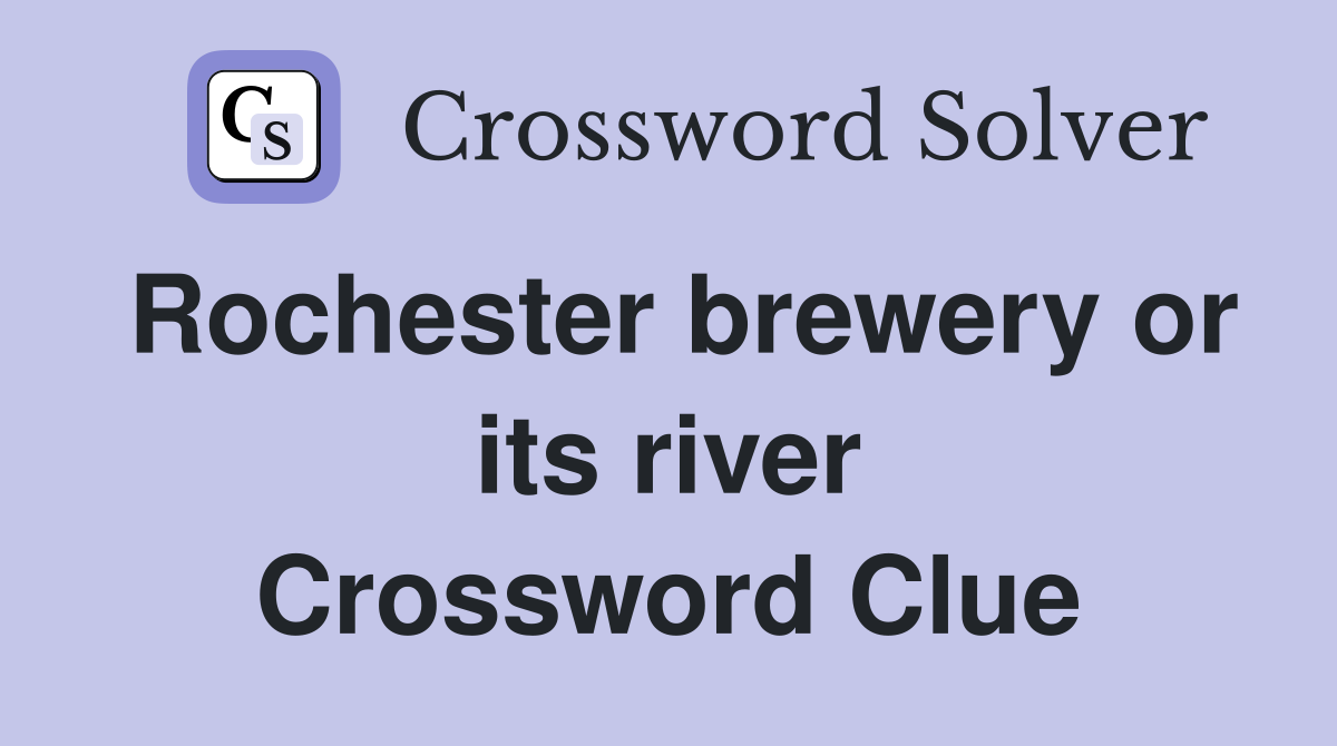 Rochester brewery or its river Crossword Clue