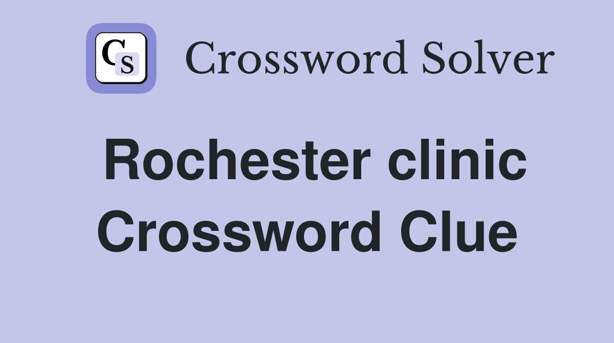 Rochester clinic Crossword Clue