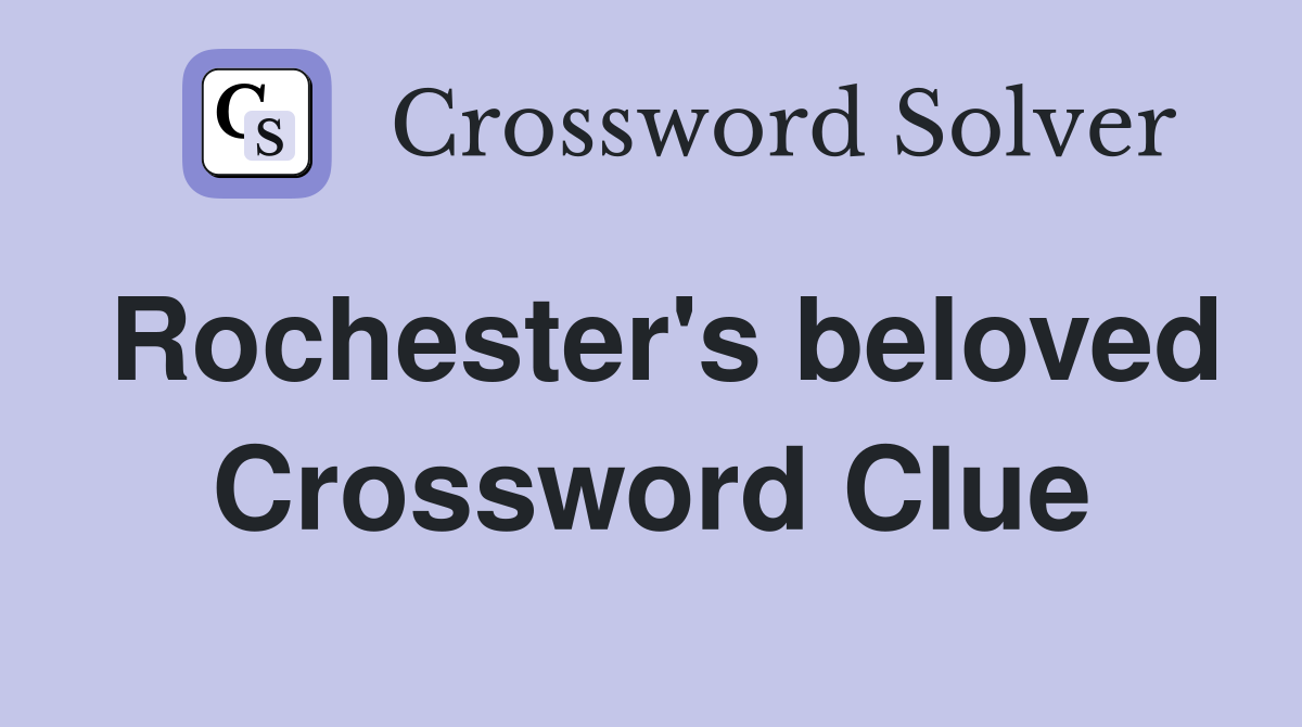 Rochester's beloved Crossword Clue