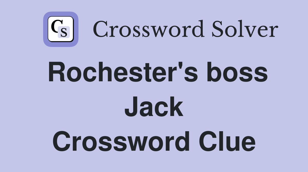 Rochester's boss Jack Crossword Clue