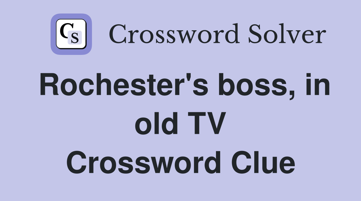 Rochester's boss, in old TV Crossword Clue