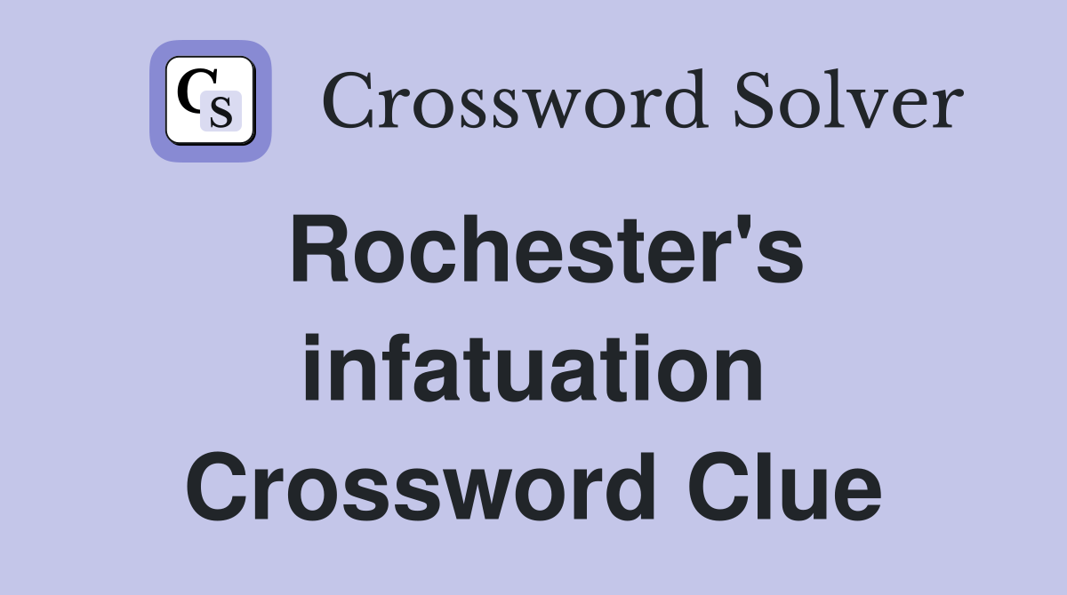 Rochester's infatuation Crossword Clue