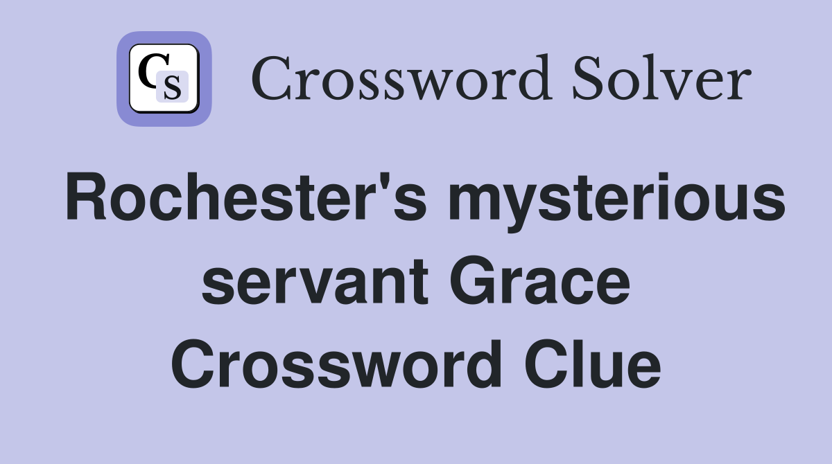 Rochester's mysterious servant Grace Crossword Clue