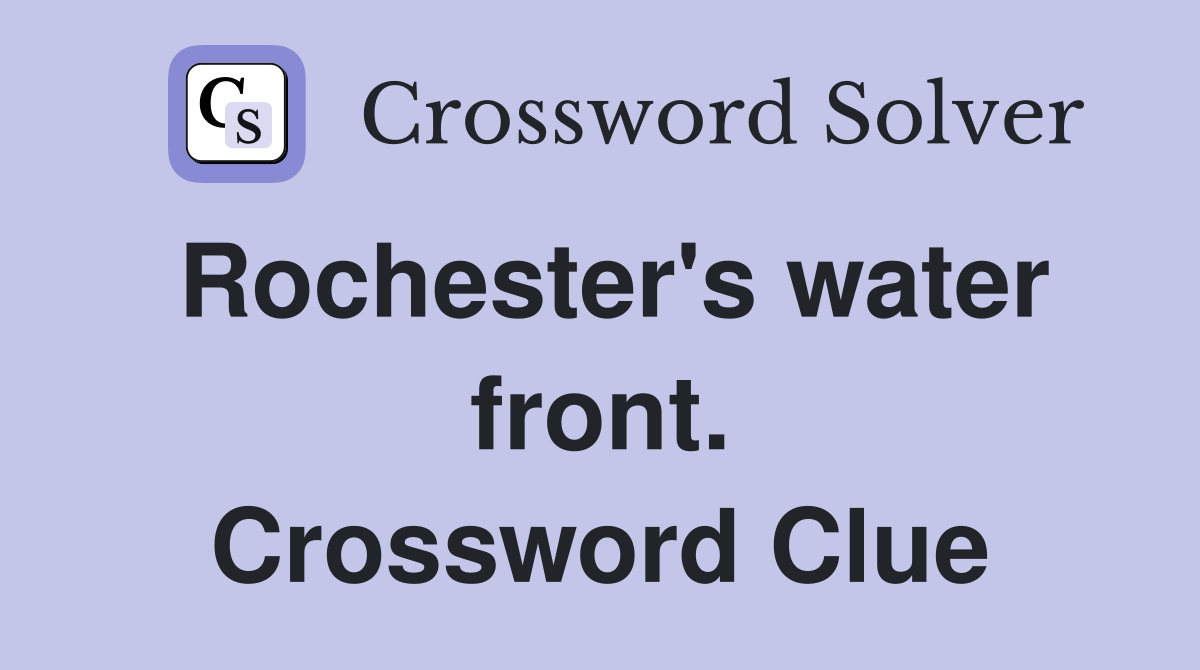Rochester's water front. Crossword Clue