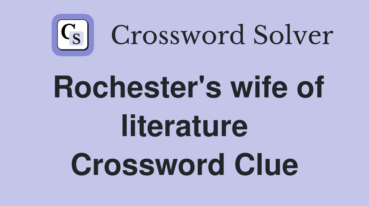 Rochester's wife of literature Crossword Clue