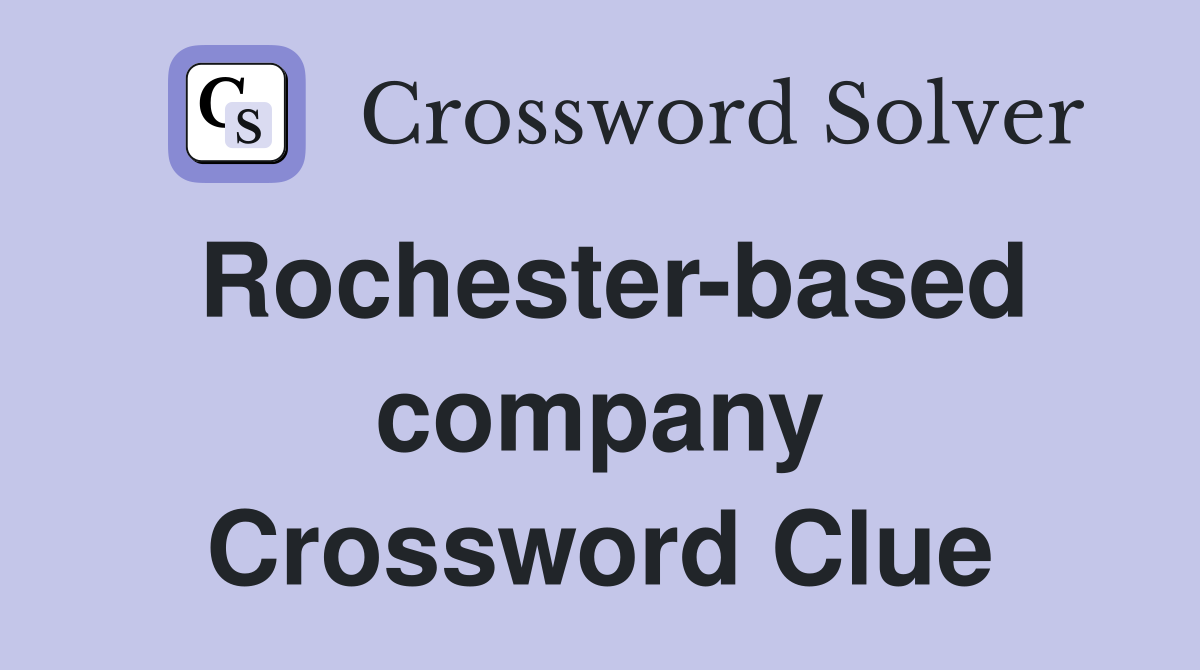 Rochester-based company Crossword Clue
