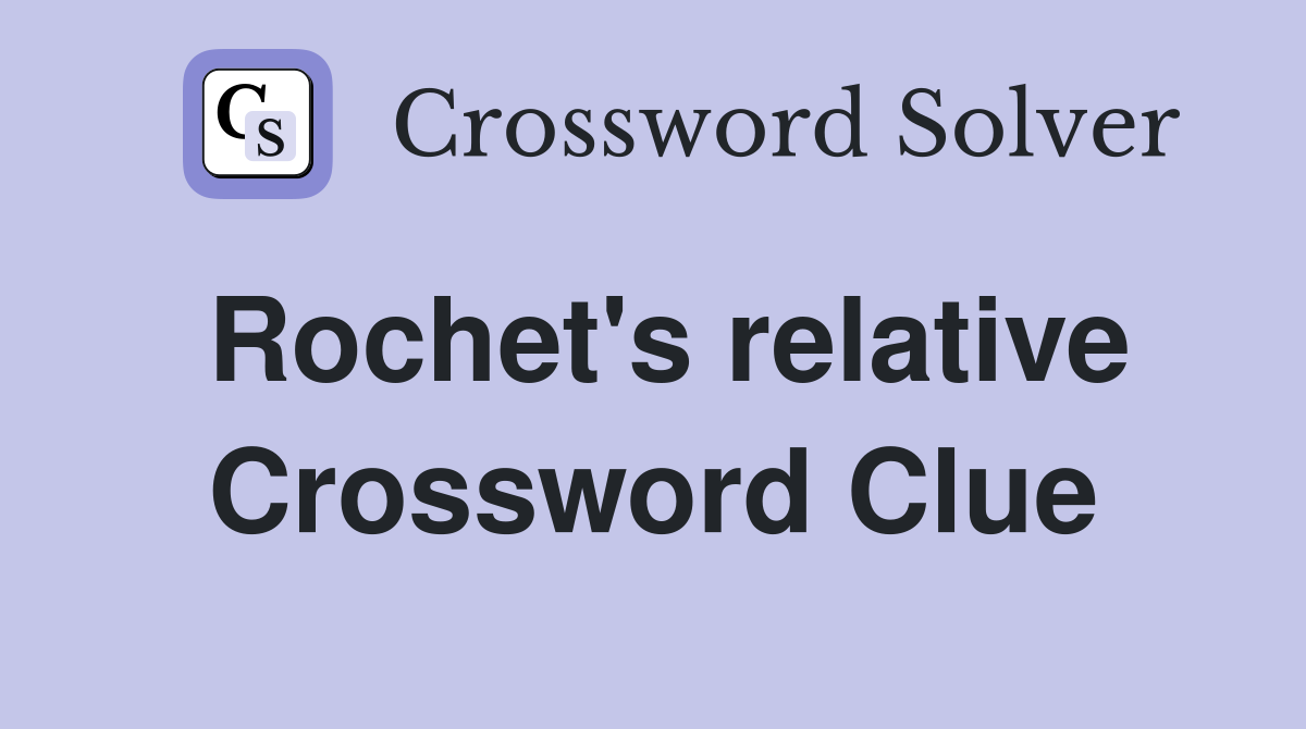Rochet's relative Crossword Clue