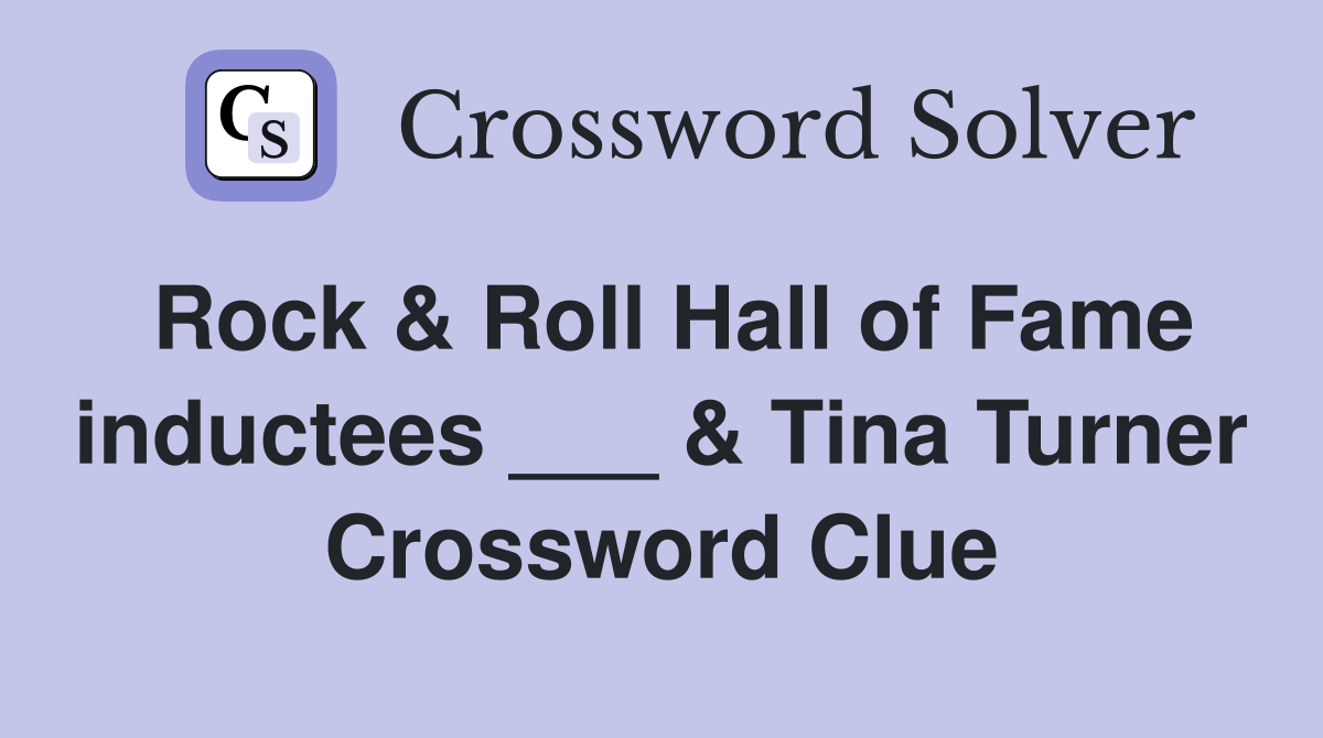Rock & Roll Hall of Fame inductees ___ & Tina Turner Crossword Clue