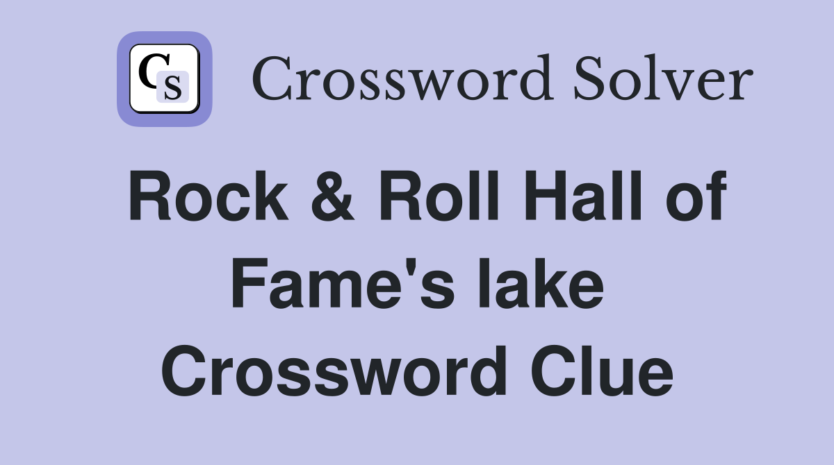 Rock & Roll Hall of Fame's lake Crossword Clue