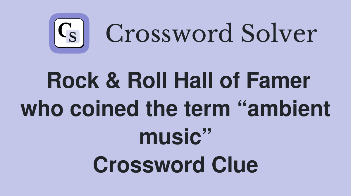 Rock & Roll Hall of Famer who coined the term “ambient music” Crossword Clue