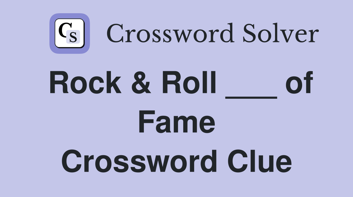 Rock & Roll ___ of Fame Crossword Clue