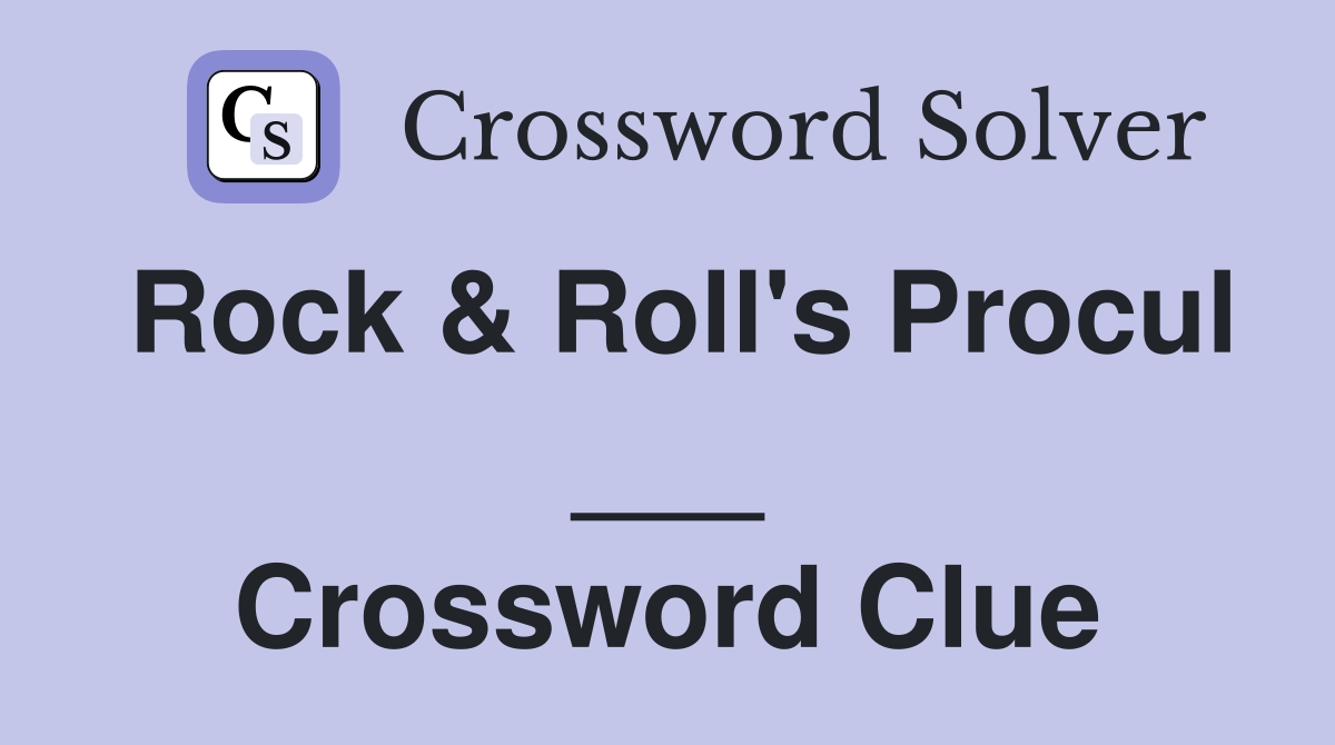 Rock & Roll's Procul ___ Crossword Clue