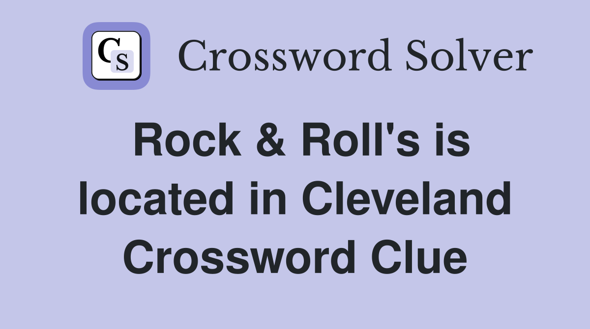 Rock & Roll's is located in Cleveland Crossword Clue