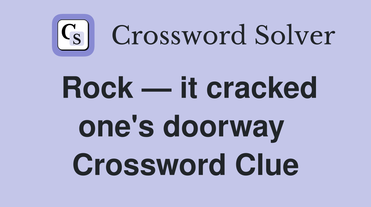 Rock — it cracked one's doorway  Crossword Clue