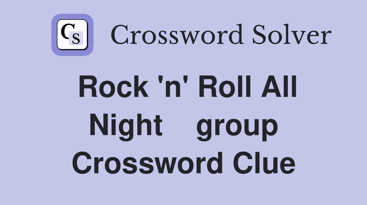 Rock 'n' Roll All Night    group Crossword Clue