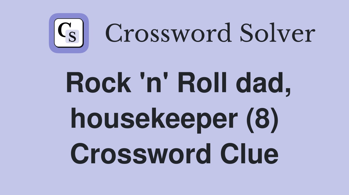 Rock 'n' Roll dad, housekeeper (8) Crossword Clue