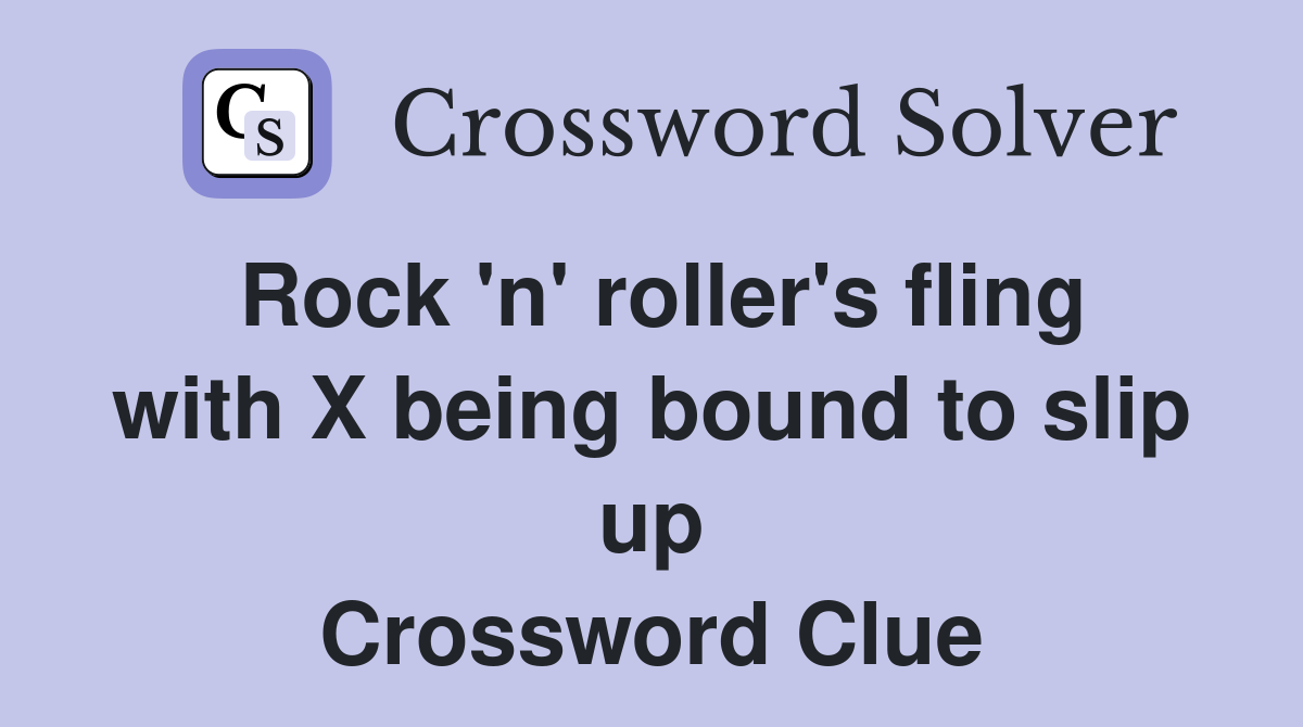 Rock 'n' roller's fling with X being bound to slip up Crossword Clue