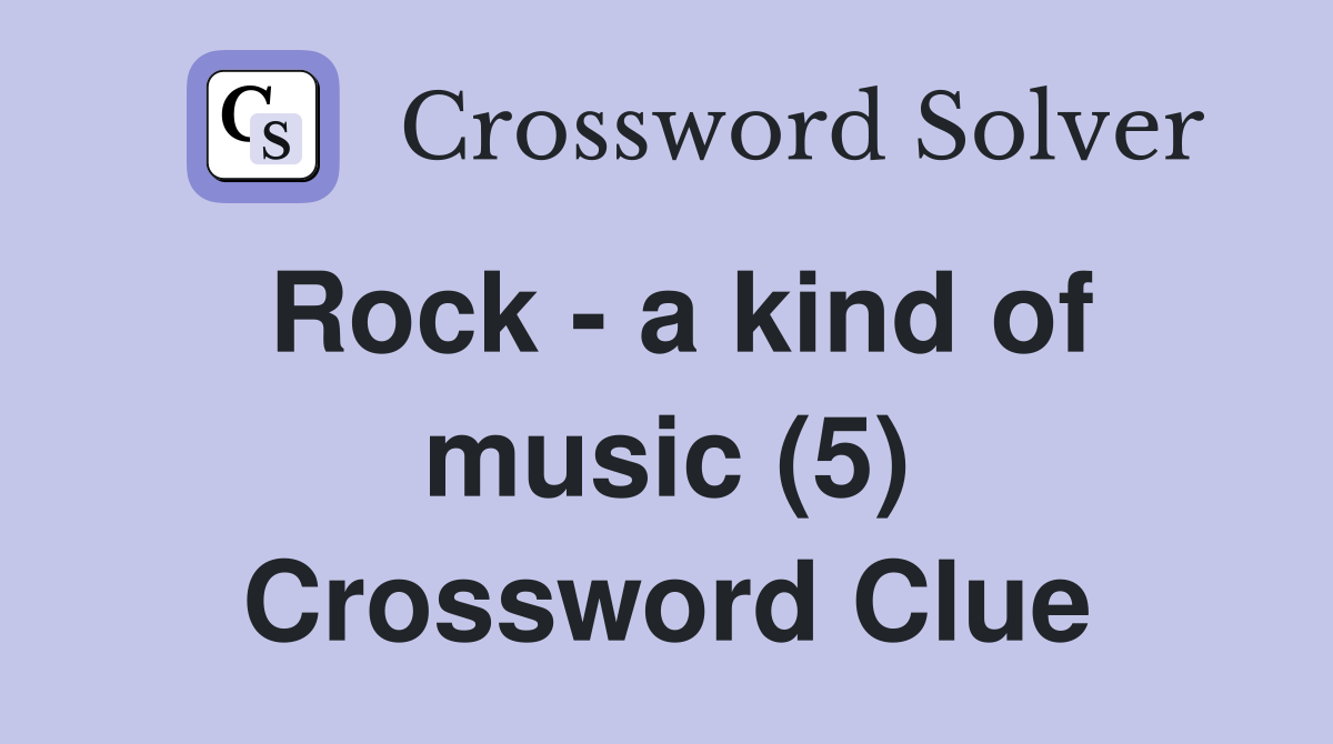 Rock - a kind of music (5) Crossword Clue