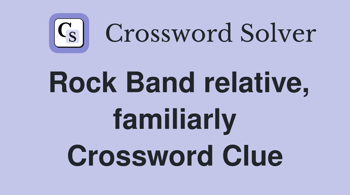 Rock Band relative, familiarly Crossword Clue