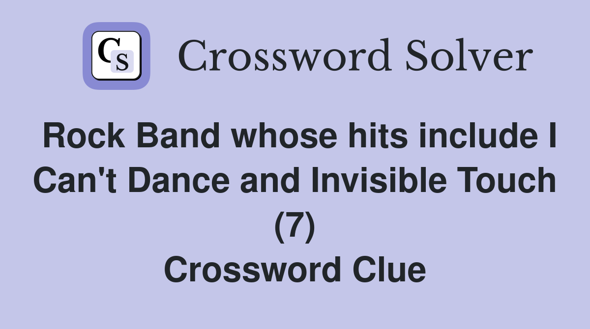 Rock Band whose hits include I Can't Dance and Invisible Touch (7) Crossword Clue