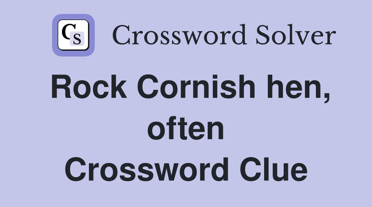 Rock Cornish hen, often Crossword Clue