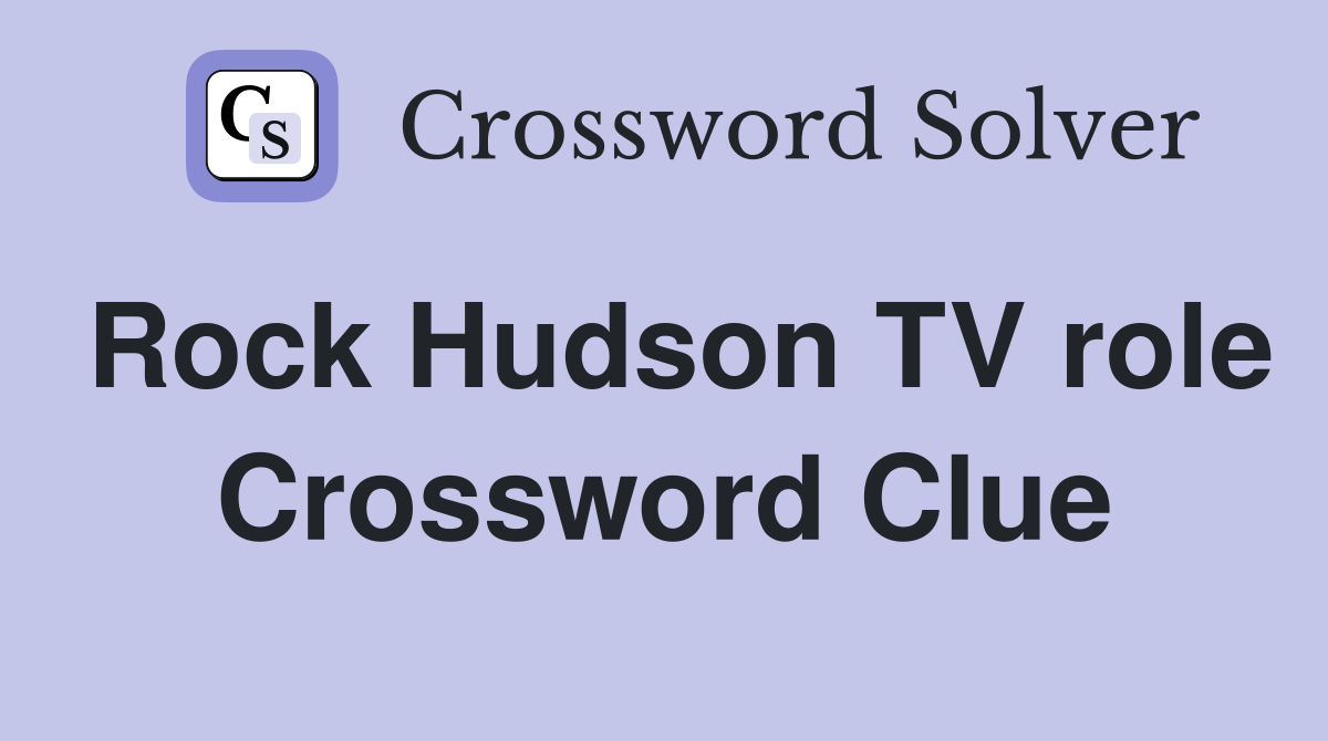 Rock Hudson TV role Crossword Clue