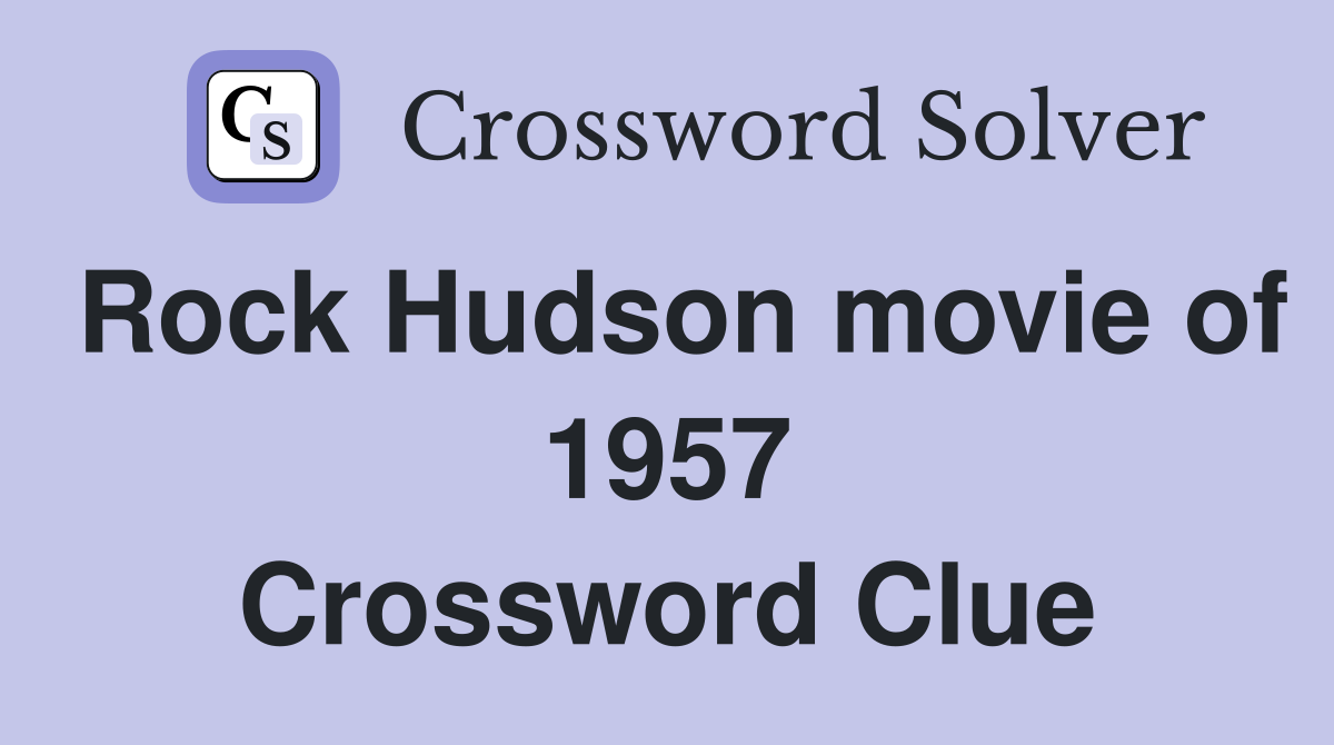 Rock Hudson movie of 1957 Crossword Clue