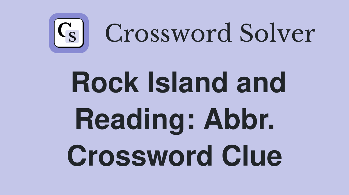 Rock Island and Reading: Abbr. Crossword Clue