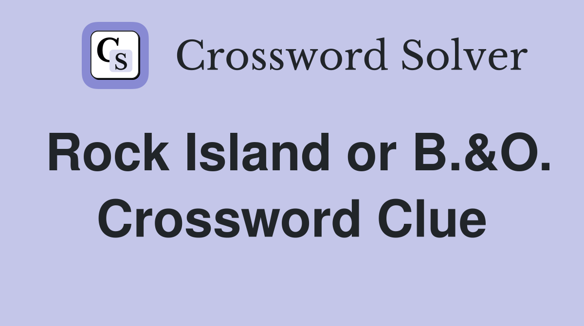 Rock Island or B.&O. Crossword Clue