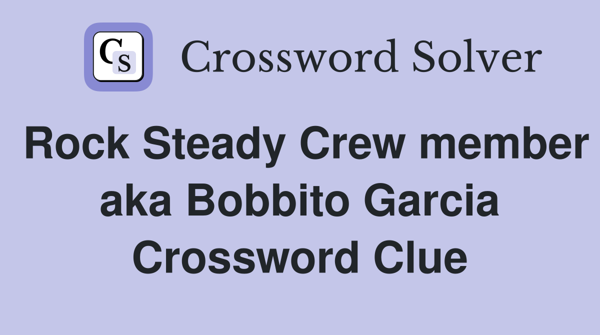 Rock Steady Crew member aka Bobbito Garcia Crossword Clue