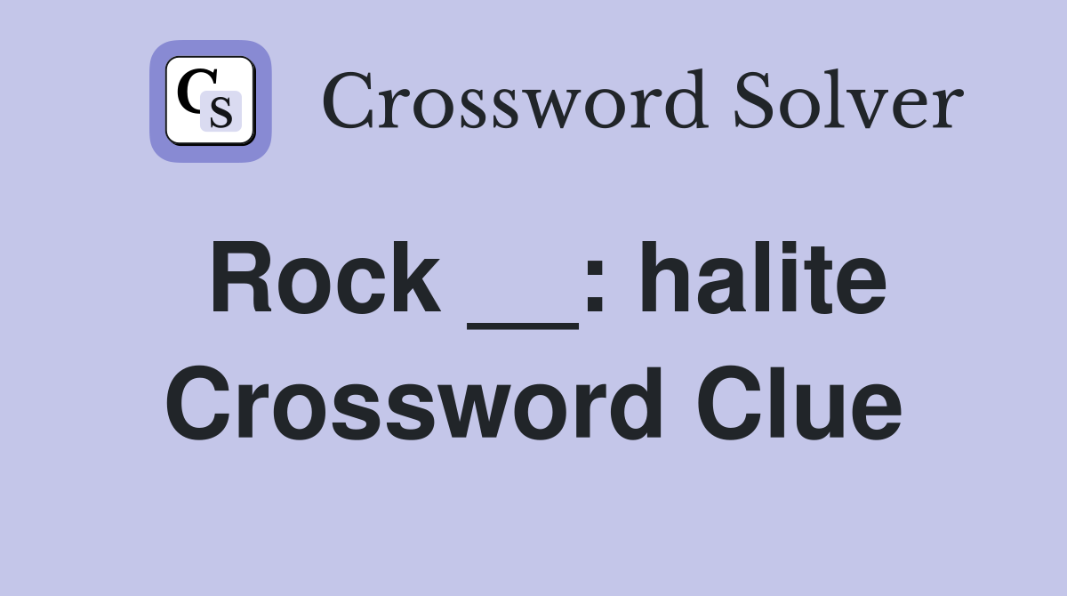 Rock __: halite Crossword Clue