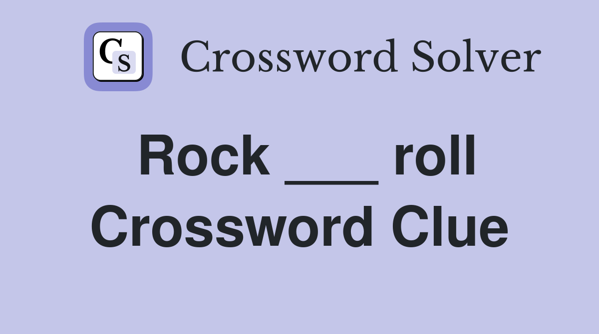 Rock ___ roll Crossword Clue