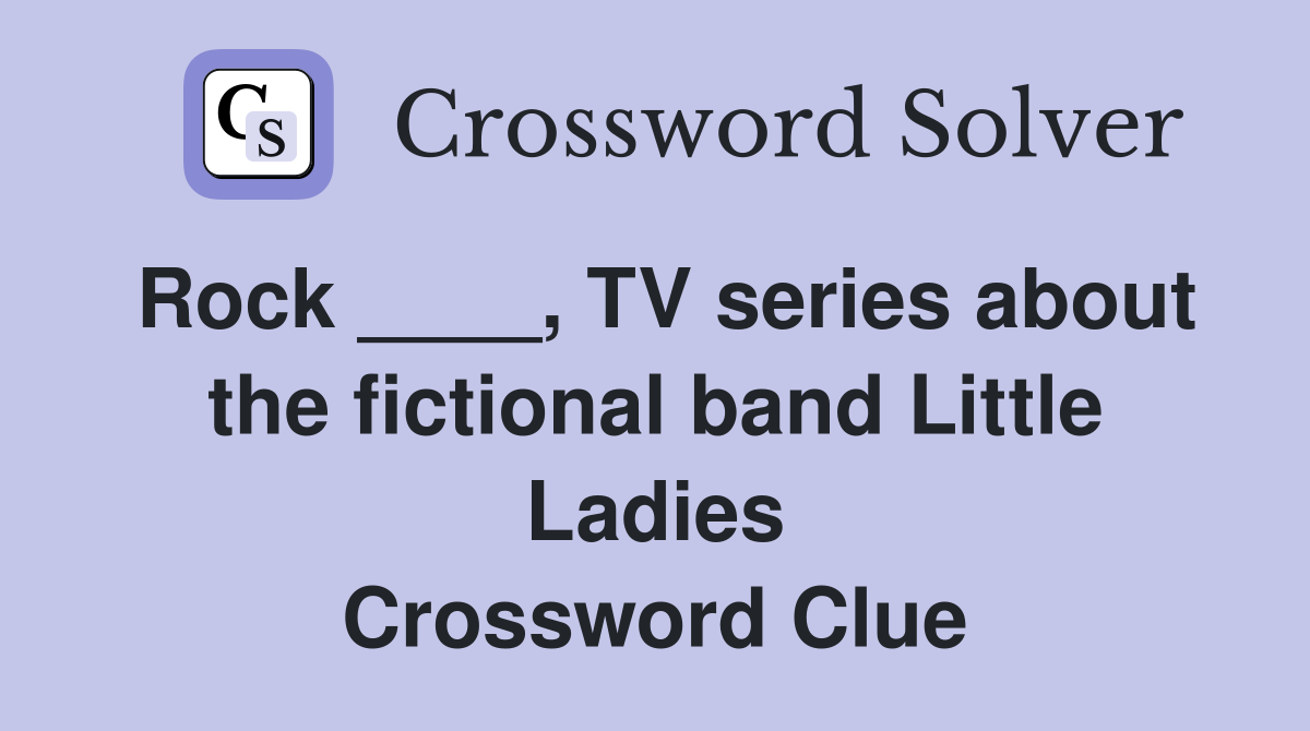 Rock ____, TV series about the fictional band Little Ladies Crossword Clue