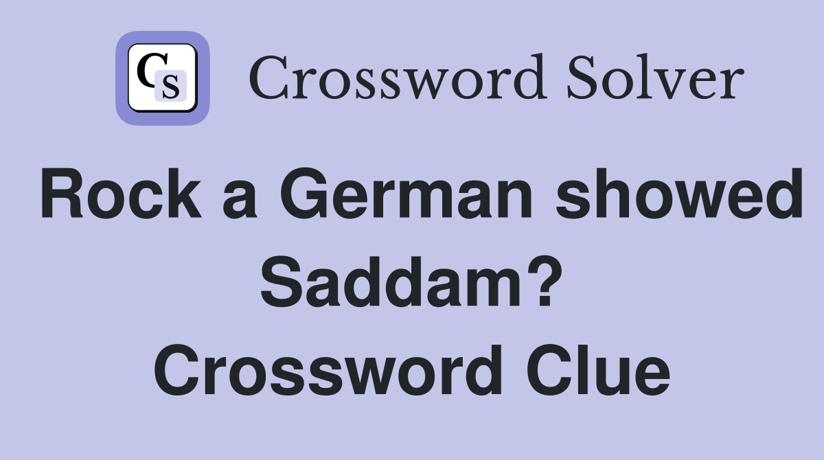 Rock a German showed Saddam? Crossword Clue