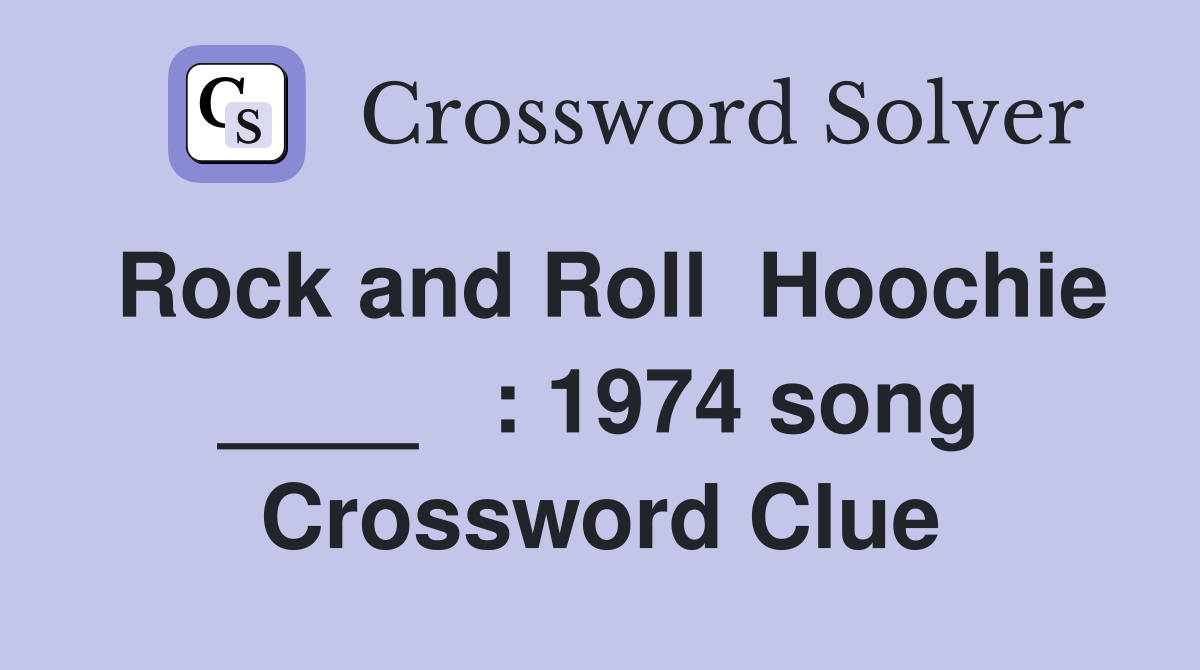 Rock and Roll  Hoochie ____   : 1974 song Crossword Clue