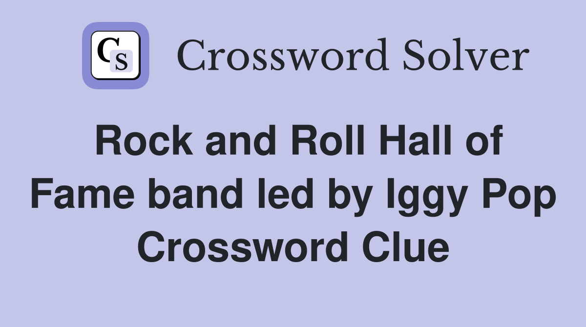 Rock and Roll Hall of Fame band led by Iggy Pop Crossword Clue