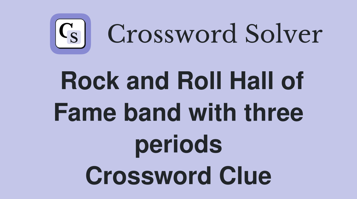 Rock and Roll Hall of Fame band with three periods Crossword Clue