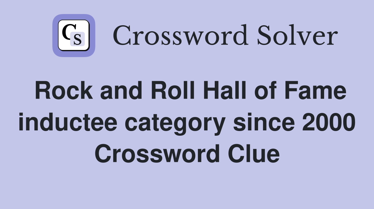 Rock and Roll Hall of Fame inductee category since 2000 Crossword Clue