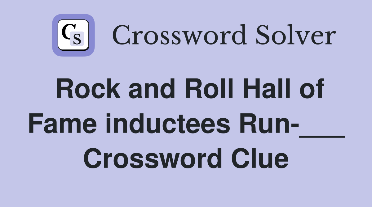Rock and Roll Hall of Fame inductees Run-___ Crossword Clue